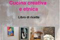 Libro di ricette "IN CIBO VERITAS, CUCINA CREATIVA E ETNICA"
